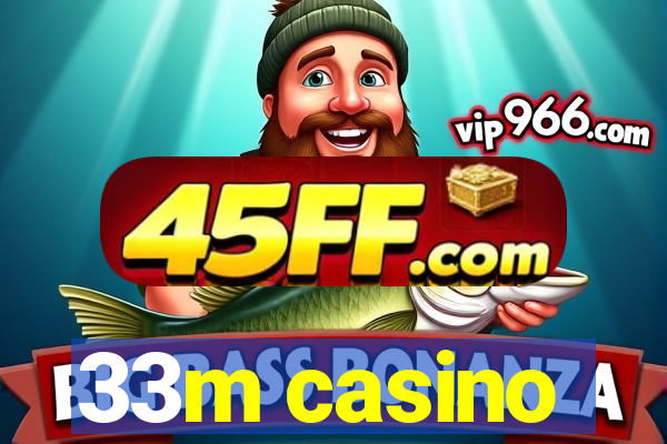 33m casino